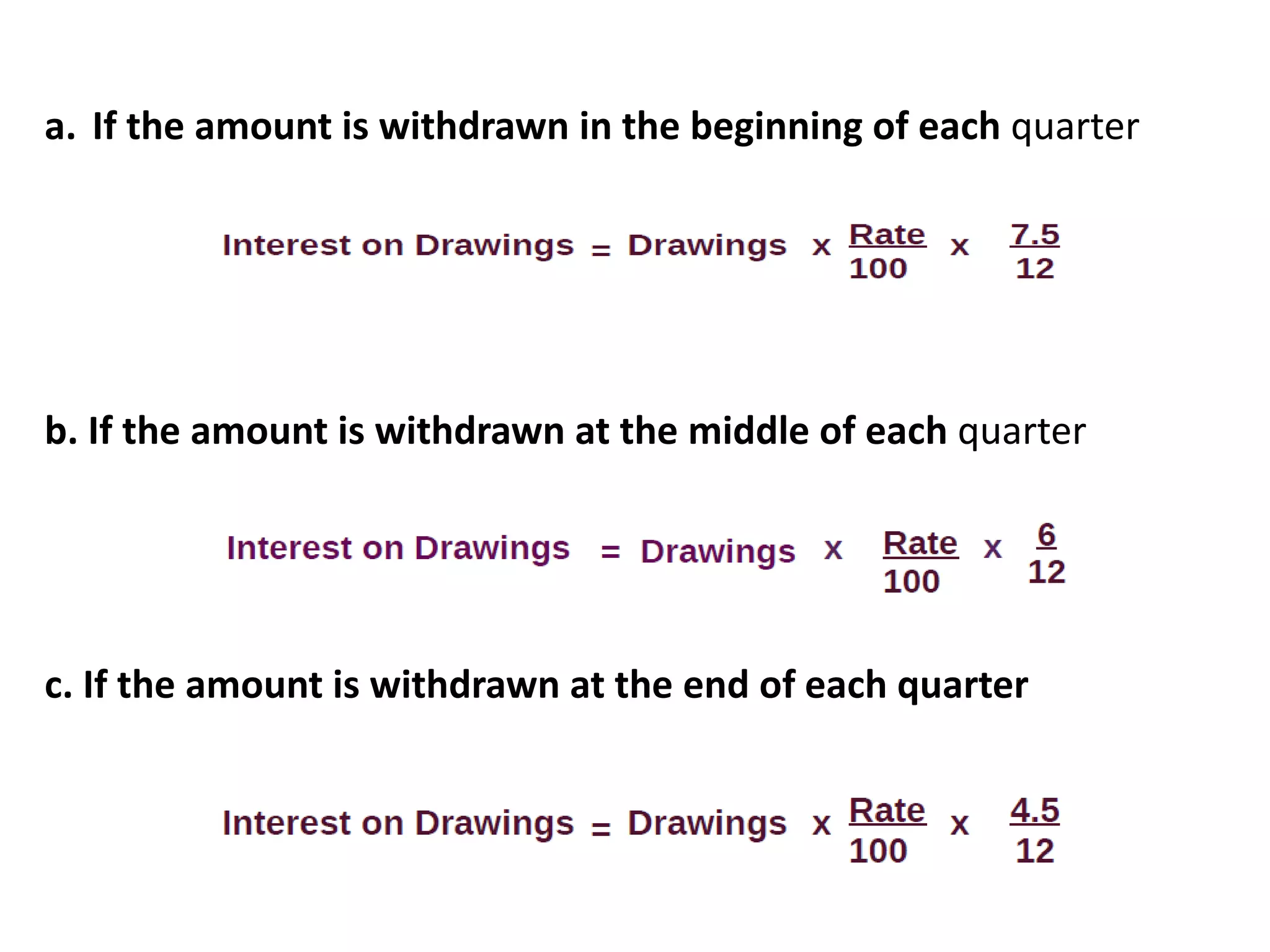 a. If the amount is withdrawn in the beginning of each quarter
b. If the amount is withdrawn at the middle of each quarter
c. If the amount is withdrawn at the end of each quarter
 