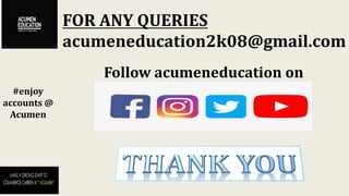 FOR ANY QUERIES
acumeneducation2k08@gmail.com
#enjoy
accounts @
Acumen
Follow acumeneducation on
 
