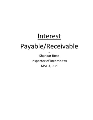 Interest
Payable/Receivable
by
Shankar Bose
Inspector of Income-tax
MSTU, Puri
 