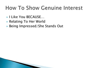    I Like You BECAUSE…
   Relating To Her World
   Being Impressed/She Stands Out
 