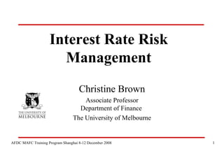 Interest Rate Risk Management Christine Brown Associate Professor Department of Finance  The University of Melbourne 
