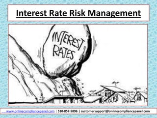 Interest Rate Risk Management
www.onlinecompliancepanel.com | 510-857-5896 | customersupport@onlinecompliancepanel.com
 