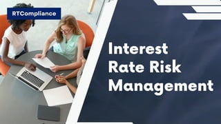 Interest
Rate Risk
Management
RTCompliance
 