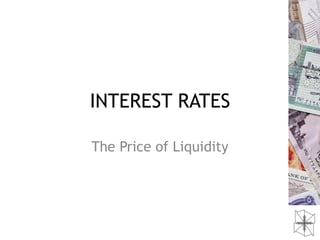 INTEREST RATES

The Price of Liquidity
 