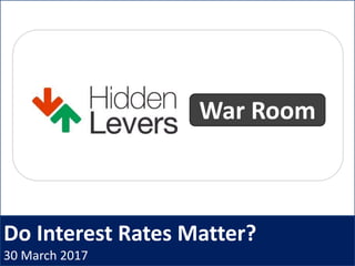 Do Interest Rates Matter?
30 March 2017
War Room
 
