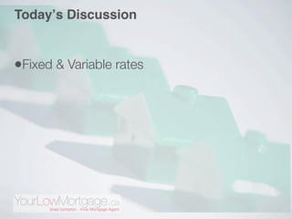 Todayʼs Discussion


•Fixed & Variable rates
 