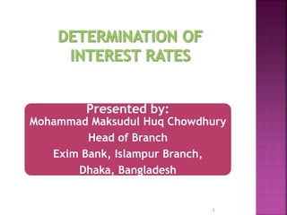 Presented by:
Mohammad Maksudul Huq Chowdhury
Head of Branch
Exim Bank, Islampur Branch,
Dhaka, Bangladesh
1
 