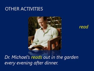 OTHER ACTIVITIES


                                        read




Dr. Michael’s reads out in the garden
every evening after dinner.
 