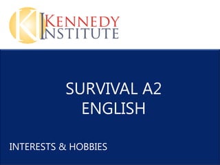 SURVIVAL A2
            ENGLISH

INTERESTS & HOBBIES
 