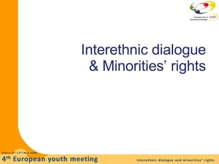 Interethnic dialogue   & Minorities’ rights 