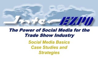 Adopting Social Media for the Trade Show Industry Social Media Basics Case Studies andStrategies 