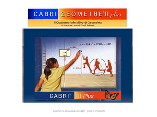 Geometria dinamica con Cabri - prof. C. Petrosillo
 