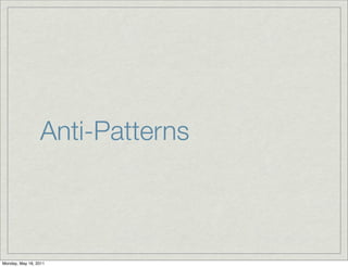 Anti-Patterns
Monday, May 16, 2011
 