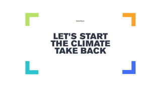 LET’S START
THE CLIMATE
TAKE BACK
 