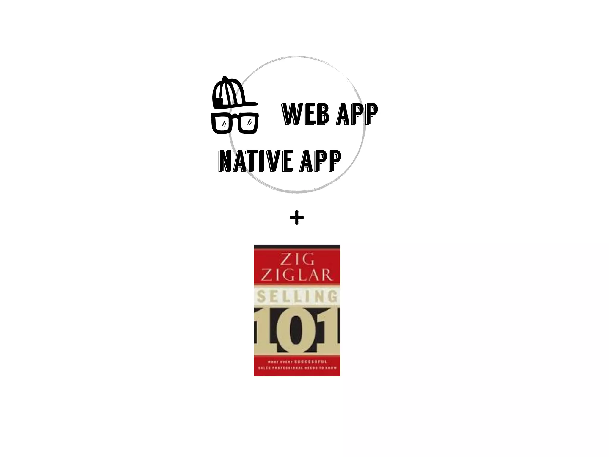 web app
native app
+
 