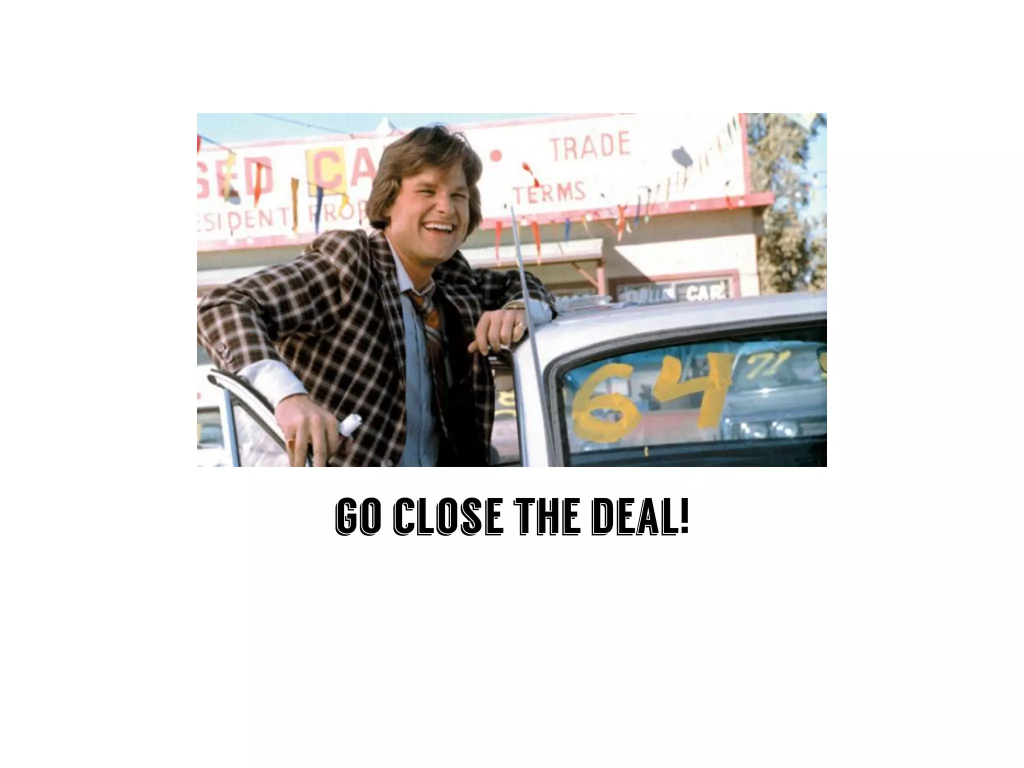 go close the deal!
 