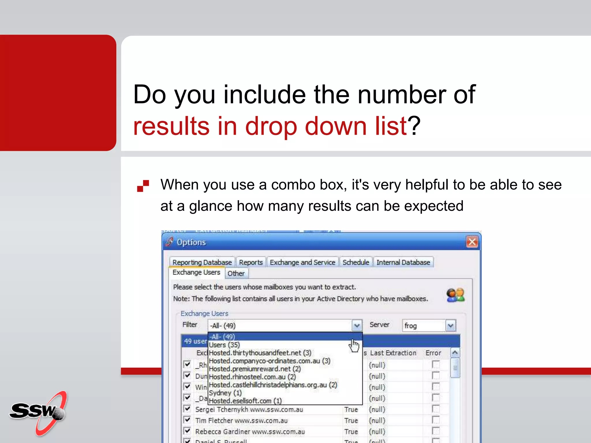  When you use a combo box, it's very helpful to be able to see
at a glance how many results can be expected
Do you include the number of
results in drop down list?
 