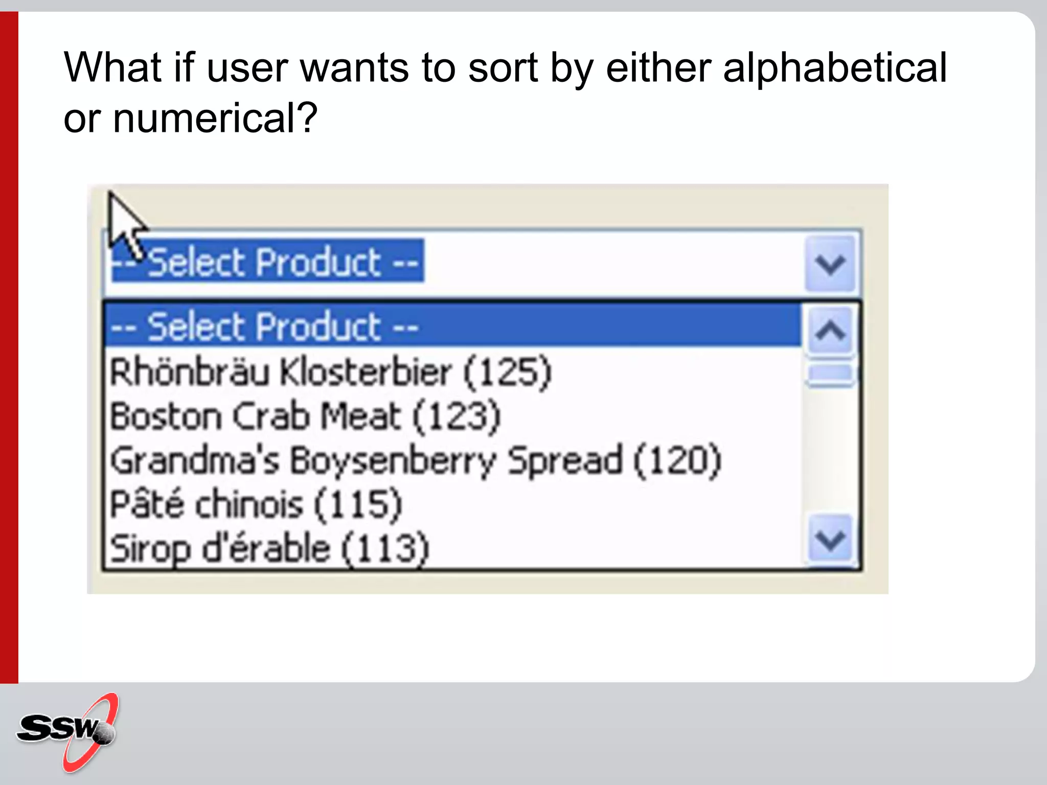 What if user wants to sort by either alphabetical
or numerical?
 