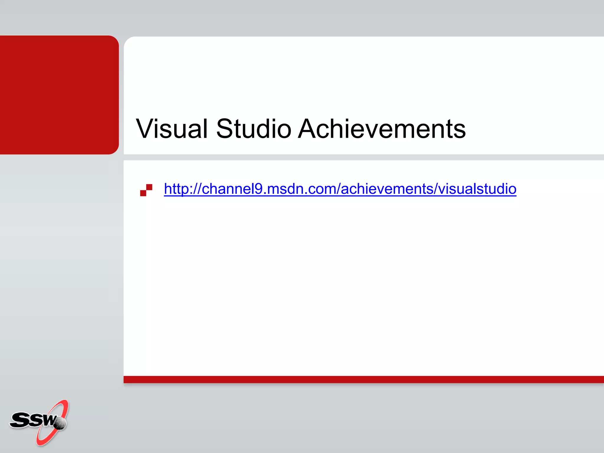  http://channel9.msdn.com/achievements/visualstudio
Visual Studio Achievements
 