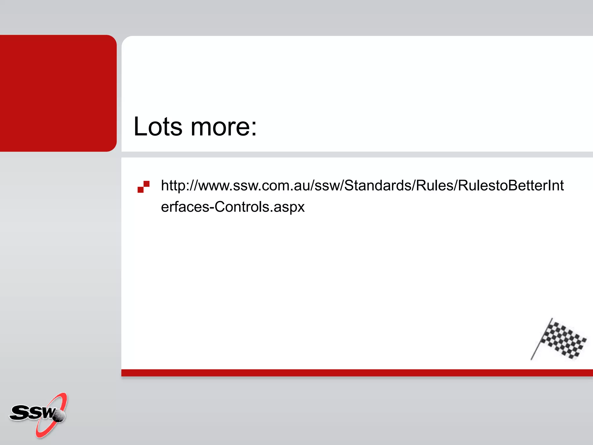  http://www.ssw.com.au/ssw/Standards/Rules/RulestoBetterInt
erfaces-Controls.aspx
Lots more:
 