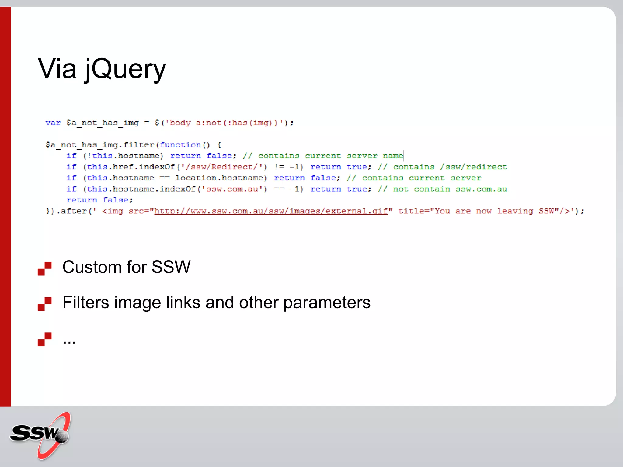  Custom for SSW
 Filters image links and other parameters
 ...
Via jQuery
 