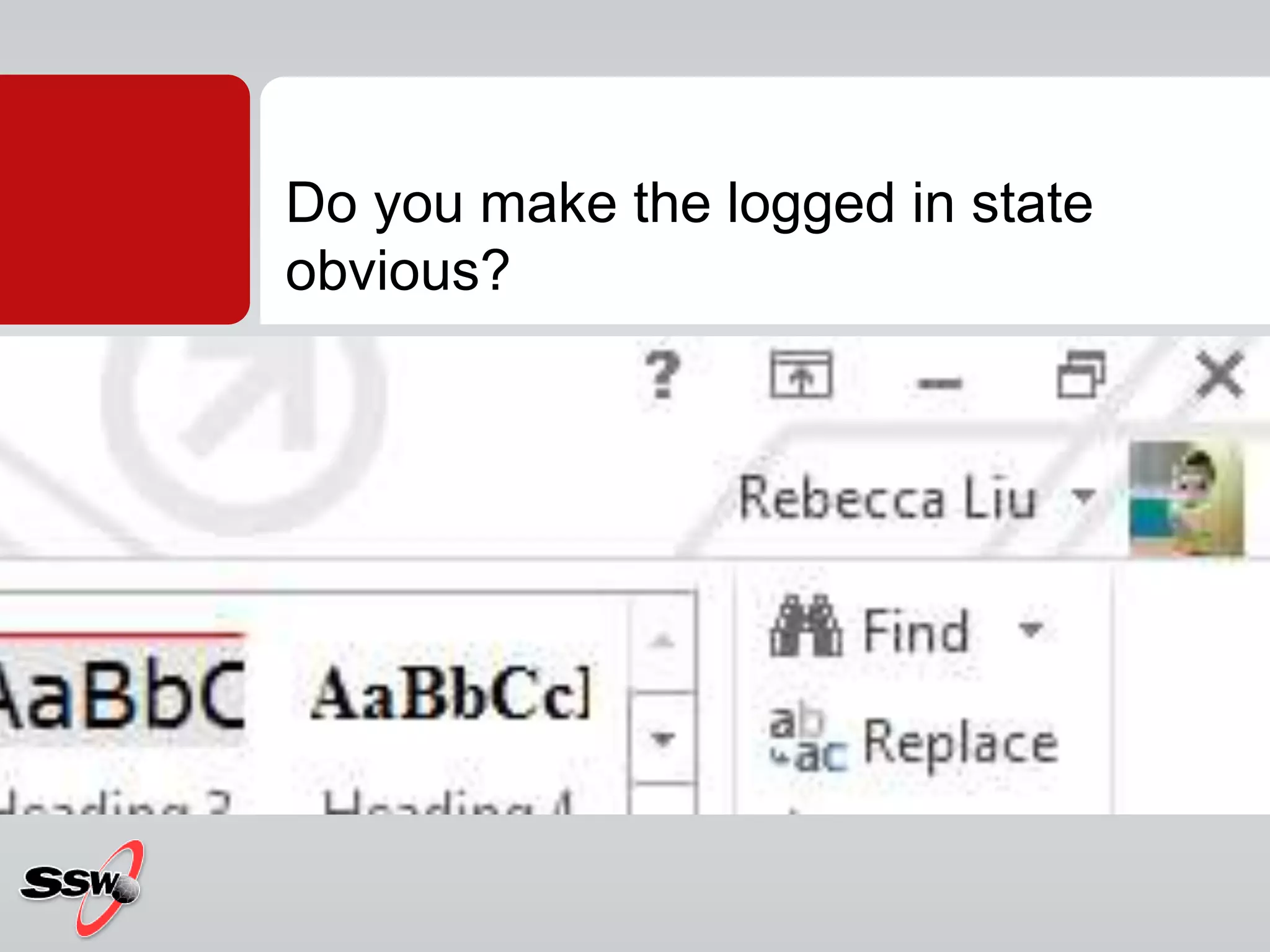 Do you make the logged in state
obvious?
 