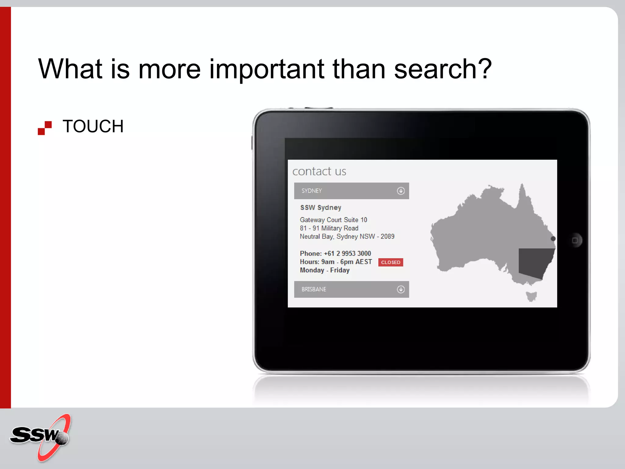  TOUCH
What is more important than search?
 