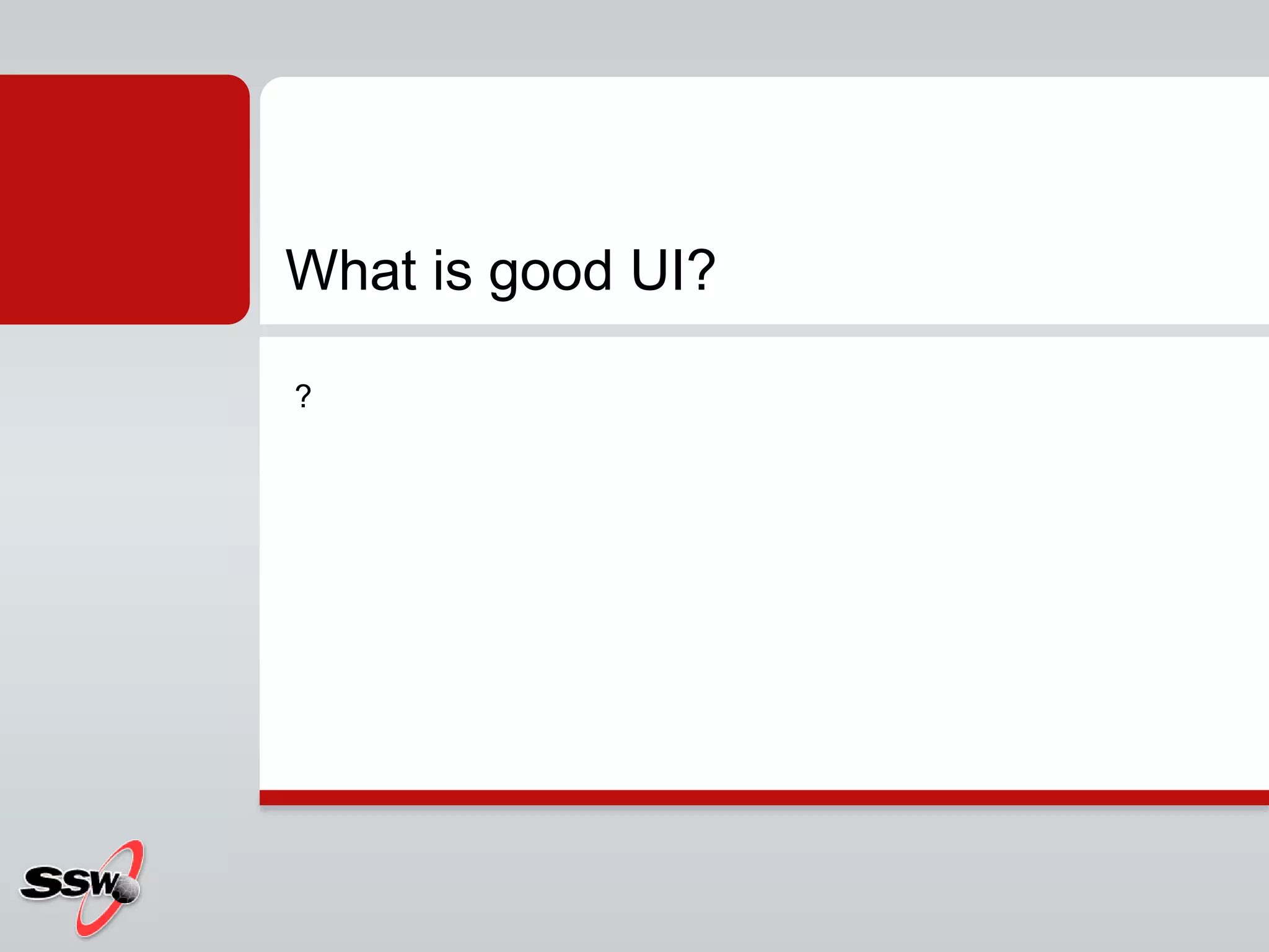 ?
What is good UI?
 
