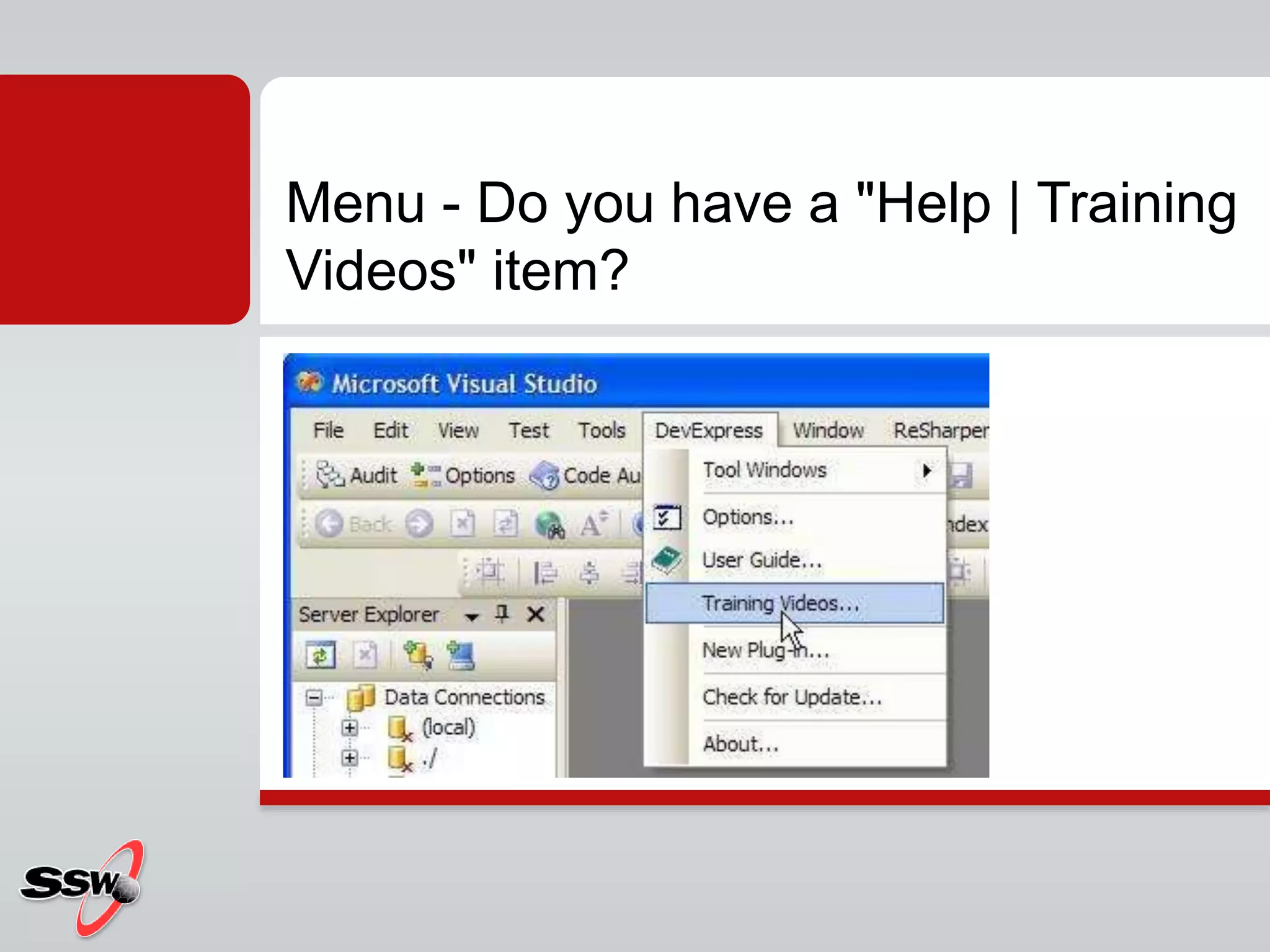 Menu - Do you have a "Help | Training
Videos" item?
 