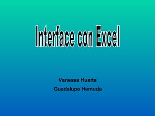 Interface con Excel Vanessa Huerta Guadalupe Hemuda 