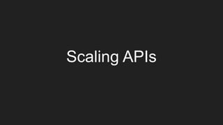 Scaling APIs
 