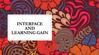 INTERFACE
AND
LEARNING GAIN
 