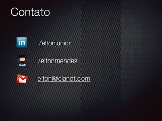 Contato
eltonj@ciandt.com
/eltonmendes
/eltonjunior
 
