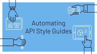 Automating
API Style Guides
 