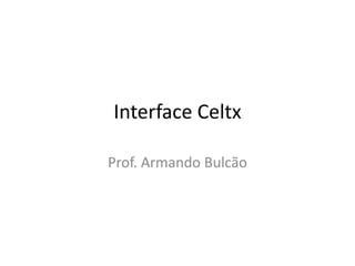 Interface Celtx
Prof. Armando Bulcão
 