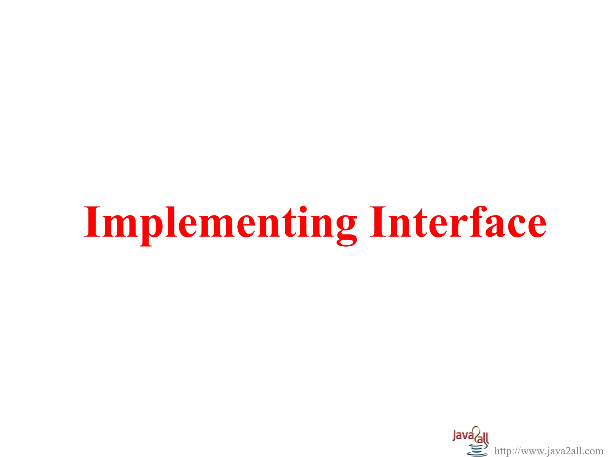 Implementing Interface



                   http://www.java2all.com
 