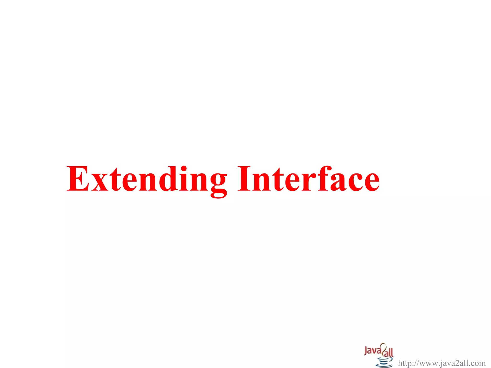 Extending Interface



                      http://www.java2all.com
 