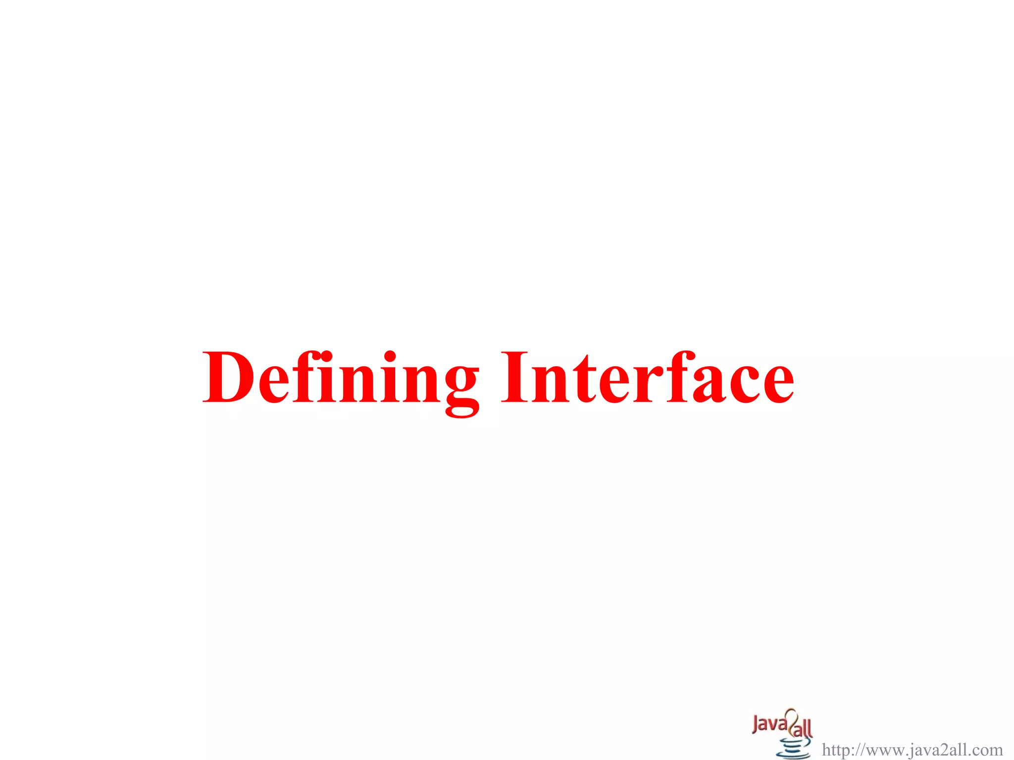 Defining Interface



                     http://www.java2all.com
 