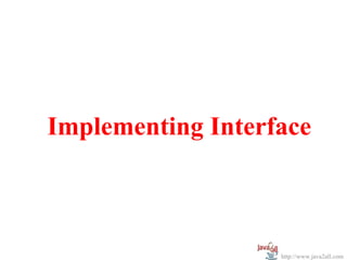 Implementing Interface



                   http://www.java2all.com
 