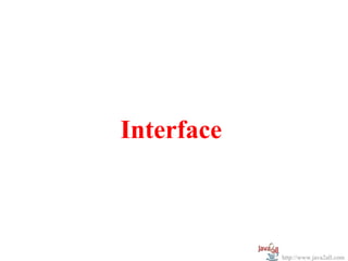 Interface



            http://www.java2all.com
 