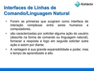 Interface de Ação: usada pelo ser humano para comandar o computador.