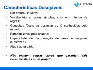 Um projeto de interface pobre pode levar o usuário a cometer erros catastróficos.