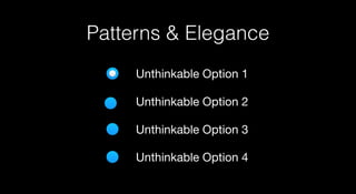 Patterns & Elegance
Unthinkable Option 1
Unthinkable Option 2
Unthinkable Option 3
Unthinkable Option 4
 