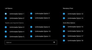 Unthinkable Option 7
Unthinkable Option 8
Unthinkable Option 9
Unthinkable Option 10
Unthinkable Option 1
Unthinkable Option 2
Unthinkable Option 3
Unthinkable Option 4
Unthinkable Option 13
Unthinkable Option 14
Unthinkable Option 15
Unthinkable Option 16
Unthinkable Option 11Unthinkable Option 5 Unthinkable Option 17
Unthinkable Option 18
Left Options Mandatory Picks
Slightly Less Important Options
Optional
Some More Options
 