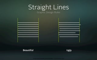 Straight Lines
               Graphic Design Rules




Beautiful                                                                 Ugly


        oct 8th 2009 cocoaheads wien presentation • © Samo Korošec 2009
 