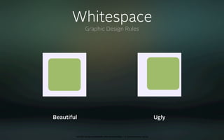 Whitespace
               Graphic Design Rules




Beautiful                                                                 Ugly


        oct 8th 2009 cocoaheads wien presentation • © Samo Korošec 2009
 