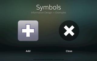 Symbols
      Information Design — Examples




Add                                                                      Close


       oct 8th 2009 cocoaheads wien presentation • © Samo Korošec 2009
 
