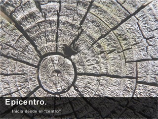 Epicentro. Inicia desde el "centro" 