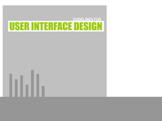 USER INTERFACE DESIGN GUIDELINES FOR 