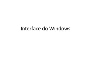 Interface do Windows
 